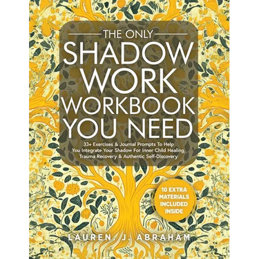 The Only Shadow Work Workbook You Need: 33+ Exercises & Journal Prompts To Help You Integrate Your Shadow For Inner Child Healing, Trauma Recovery & A