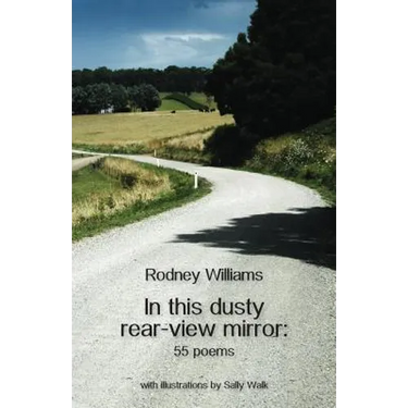 In this dusty rear-view mirror: 55 poems