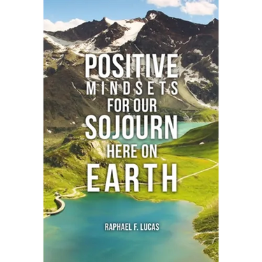 Positive Mindsets for Our Sojourn Here on Earth