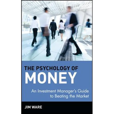 The Psychology of Money: An Investment Manager's Guide to Beating the Market