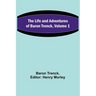 The Life and Adventures of Baron Trenck, Volume 1