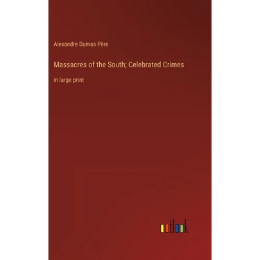 Massacres of the South; Celebrated Crimes: in large print