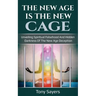 The New Age Is The New Cage: Unveiling Spiritual Falsehood And Hidden Darkness Of The New Age Deception.