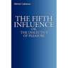 The Fifth Influence: or, The Dialectics of Pleasure