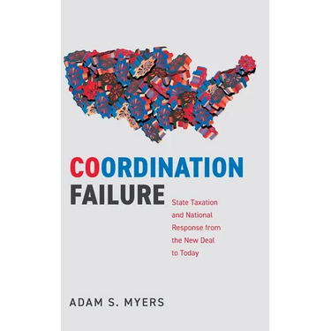 Coordination Failure: State Taxation and National Response from the New Deal to Today