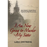 I Am Now Going to Murder My Sister: Jane Austen's Untold Story. Inspired by Real Documents.