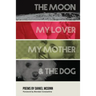 The Moon, My Lover, My Mother, & the Dog