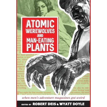 Atomic Werewolves and Man-Eating Plants: When Men's Adventure Magazines Got Weird