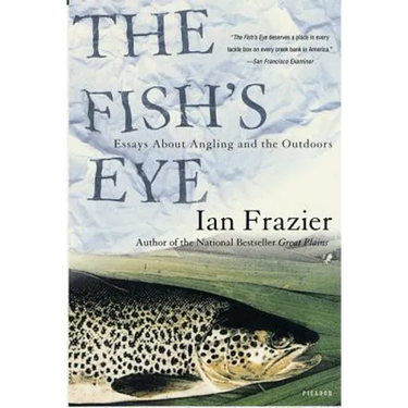 The Fish's Eye: Essays about Angling and the Outdoors