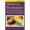 Mendez V. Westminster: School Desegregation and Mexican-American Rights