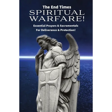The End Times Spiritual Warfare: Essential Prayers and Sacramentals for Deliverance & Protection!