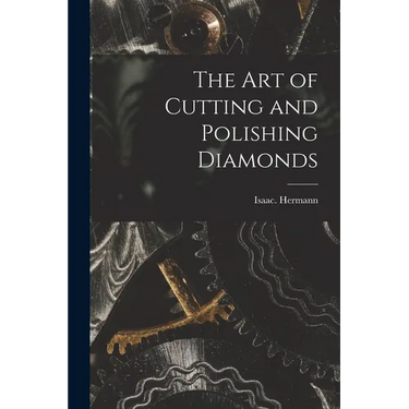 The Art of Cutting and Polishing Diamonds