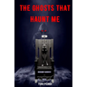 The Ghosts That Haunt Me