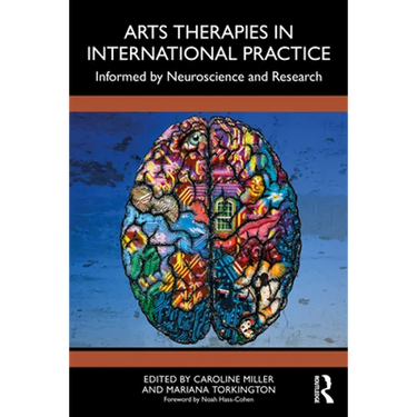 Arts Therapies in International Practice: Informed by Neuroscience and Research