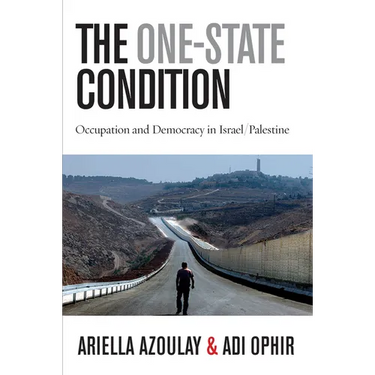 The One-State Condition: Occupation and Democracy in Israel/Palestine