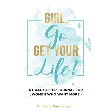 Girl, Go Get Your Life!: A Goal-Getter Journal for Women Who Want More