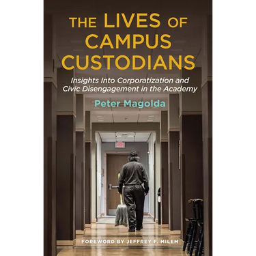 The Lives of Campus Custodians: Insights into Corporatization and Civic Disengagement in the Academy