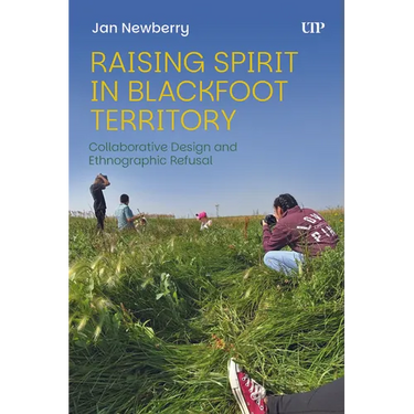 Raising Spirit in Blackfoot Territory: Collaborative Design and Ethnographic Refusal