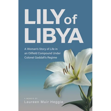 Lily of Libya: A Woman's Story of Life in an Oilfield Compound Under Colonel Gaddafi's Regime