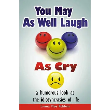 You May As Well Laugh As Cry: a humorous look at the idiosyncrasies of life