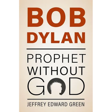 Bob Dylan: Prophet Without God