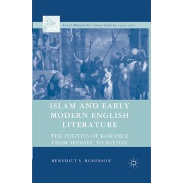 Islam and Early Modern English Literature: The Politics of Romance from Spenser to Milton