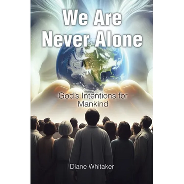 We Are Never Alone: God's Intentions for Mankind