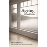 Ageing in Buddhism: Reflections on Change, Loss and The Years That Remain