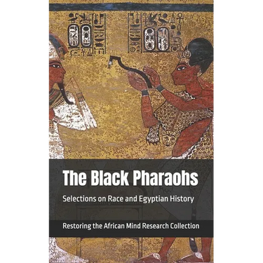 The Black Pharaohs: Selections on Race and Egyptian History