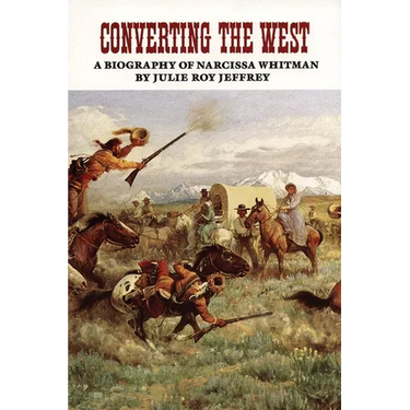 Converting the West: A Biography of Narcissa Whitman Volume 3