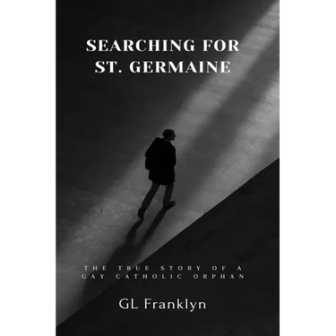 Searching for St. Germaine: The True Story of a Gay Catholic Orphan