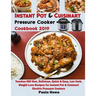 Instant Pot & Cuisinart Pressure Cooker Cookbook 2019: Teaches 650 New, Delicious, Quick & Easy, Low Carb, Weight Loss Recipes for Instant Pot & Cuisi