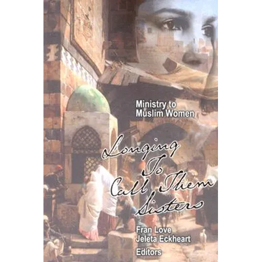 Ministry to Muslim Women: Longing to Call them Sisters