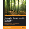 Groovy for Domain-Specific Languages - Second Edition