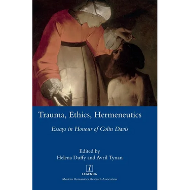 Trauma, Ethics, Hermeneutics: Essays in Honour of Colin Davis