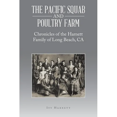 The Pacific Squab and Poultry Farm: Chronicles of the Harnett Family of Long Beach, CA