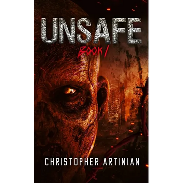 Unsafe: Book 1 of the Post-Apocalyptic Zombie Horror series