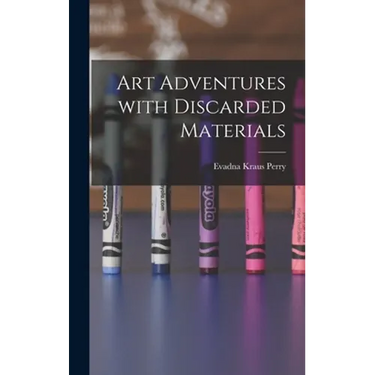 Art Adventures With Discarded Materials