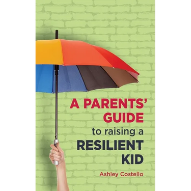 A Parents' Guide to raising a Resilient Kid