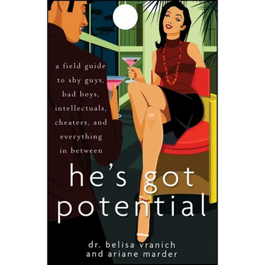 He's Got Potential: A Field Guide to Shy Guys, Bad Boys, Intellectuals, Cheaters, and Everything in Between