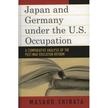 Japan and Germany under the U.S. Occupation: A Comparative Analysis of Post-War Education Reform