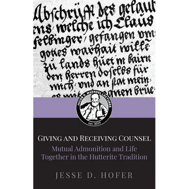 Giving and Receiving Counsel: Mutual Admonition and Life Together in the Hutterite Tradition