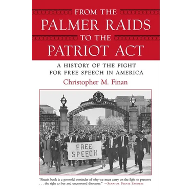 From the Palmer Raids to the Patriot Act: A History of the Fight for Free Speech in America