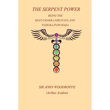 The Sepent Power: Being The SHAT-CHAKRA-NIRUPANA and PADUKA-PANCHAKA