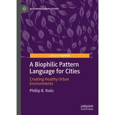 A Biophilic Pattern Language for Cities: Creating Healthy Urban Environments