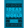 Ideas to Postpone the End of the World