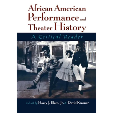 African American Performance and Theater History: A Critical Reader