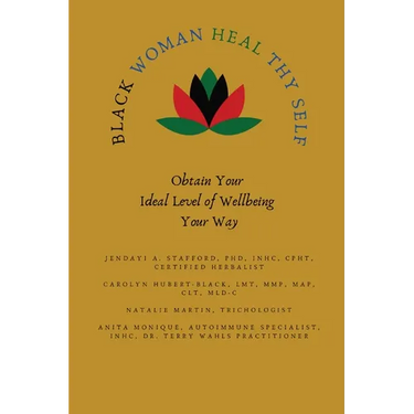 Black Woman HEAL Thy Self: Obtain Your Ideal Level of Wellbeing Your Way