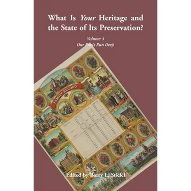 "What is Your Heritage and the State of its Preservation?": Volume 4, Our Roots Run Deep