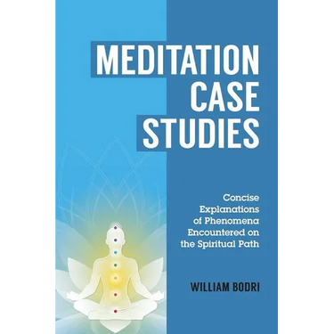 Meditation Case Studies: Concise Explanations of Phenomena Encountered on the Spiritual Path